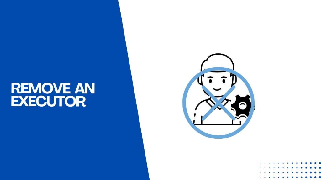 How To Remove An Executor Named In A Will