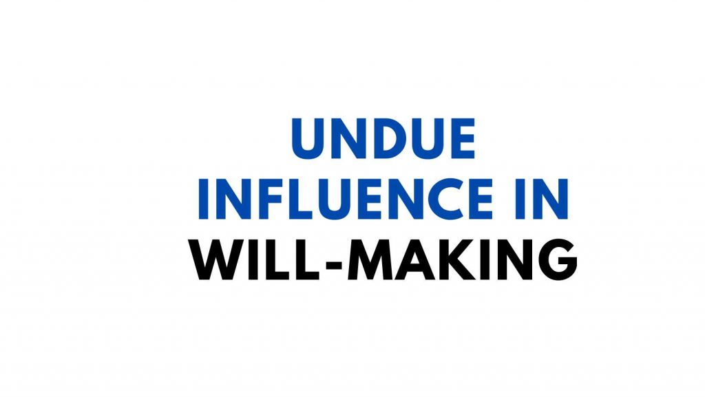 Undue Influence In Will-Making