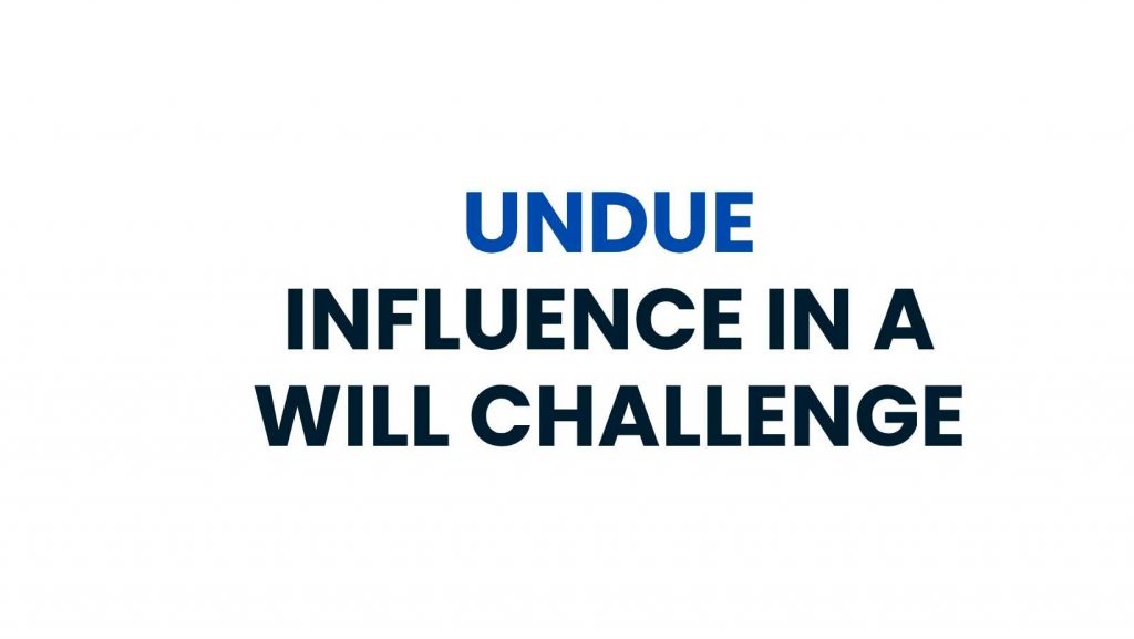 Undue Influence In A Will Challenge