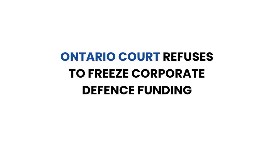 Ontario Court Refuses to Freeze Corporate Defence Funding